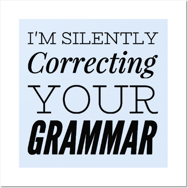 I'm silently correcting your grammar funny sarcastic sayings and quotes Wall Art by BoogieCreates